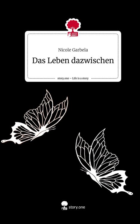 Nicole Garbela: Das Leben dazwischen. Life is a Story - story.one, Buch