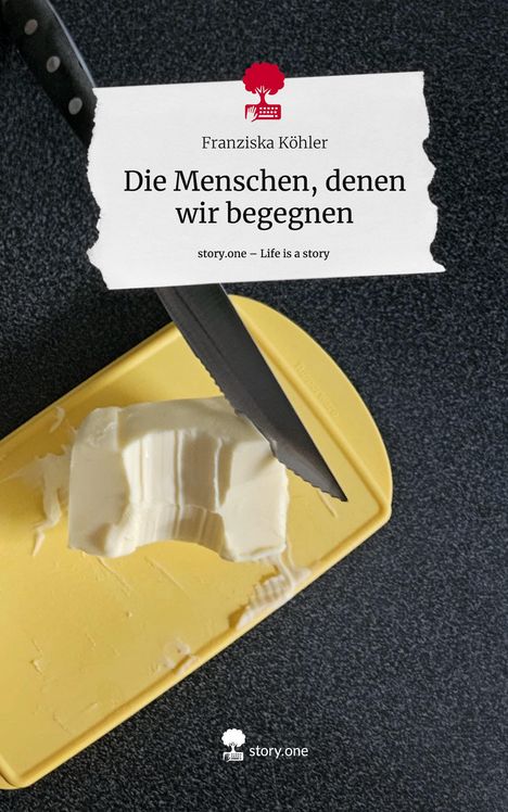 Franziska Köhler: Die Menschen, denen wir begegnen. Life is a Story - story.one, Buch