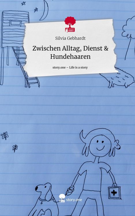 Silvia Gebhardt: Zwischen Alltag, Dienst &amp; Hundehaaren. Life is a Story - story.one, Buch