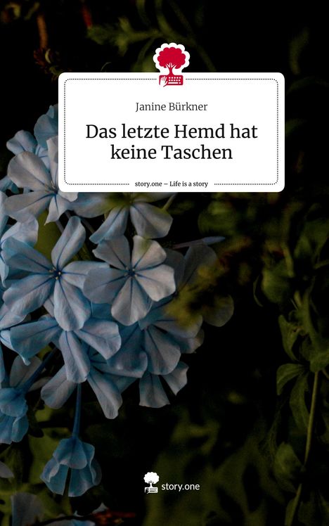 Janine Bürkner: Das letzte Hemd hat keine Taschen. Life is a Story - story.one, Buch