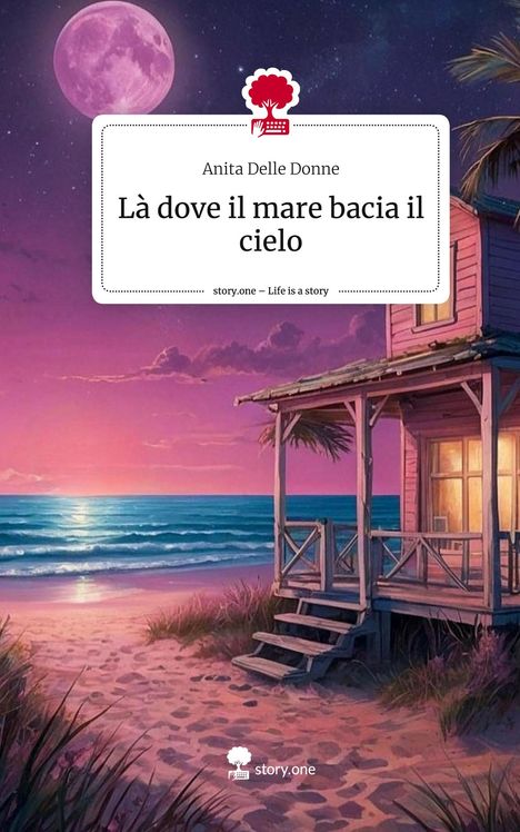 Anita Delle Donne: Là dove il mare bacia il cielo. Life is a Story - story.one, Buch