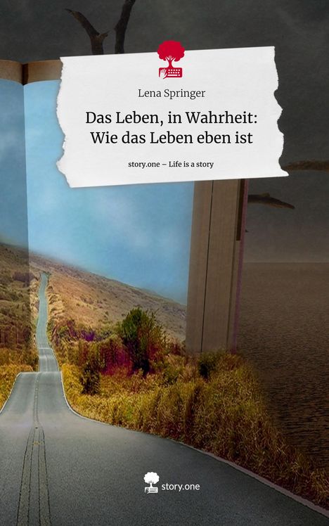 Lena Springer: Das Leben, in Wahrheit: Wie das Leben eben ist. Life is a Story - story.one, Buch