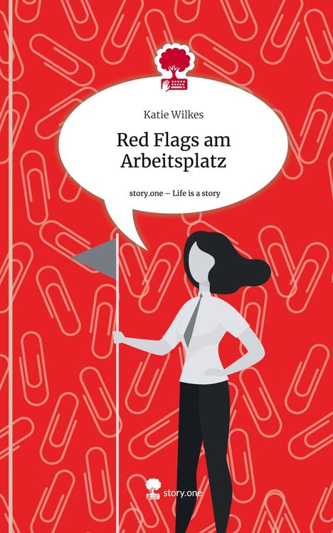 Katie Wilkes: Red Flags am Arbeitsplatz. Life is a Story - story.one, Buch