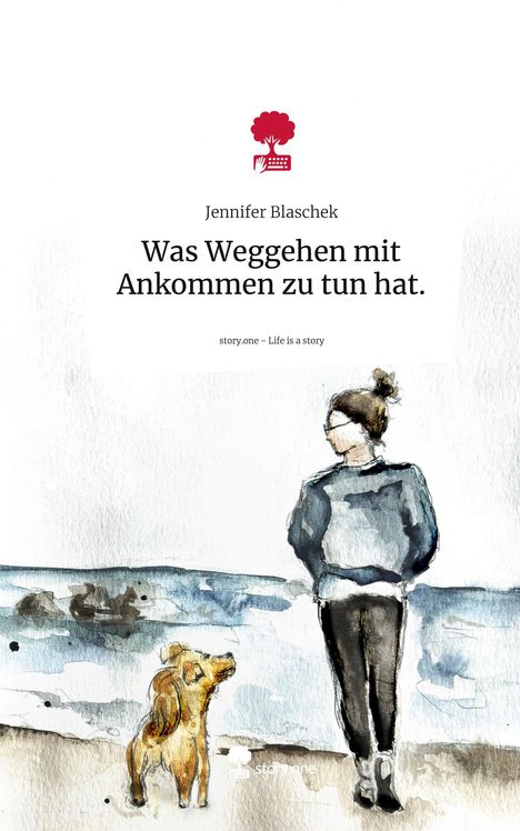 Jennifer Blaschek: Was Weggehen mit Ankommen zu tun hat.. Life is a Story - story.one, Buch