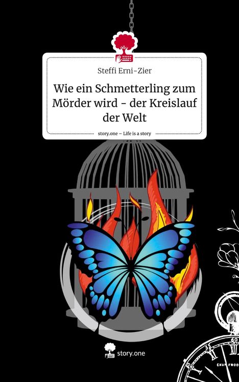 Steffi Erni-Zier: Wie ein Schmetterling zum Mörder wird - der Kreislauf der Welt. Life is a Story - story.one, Buch