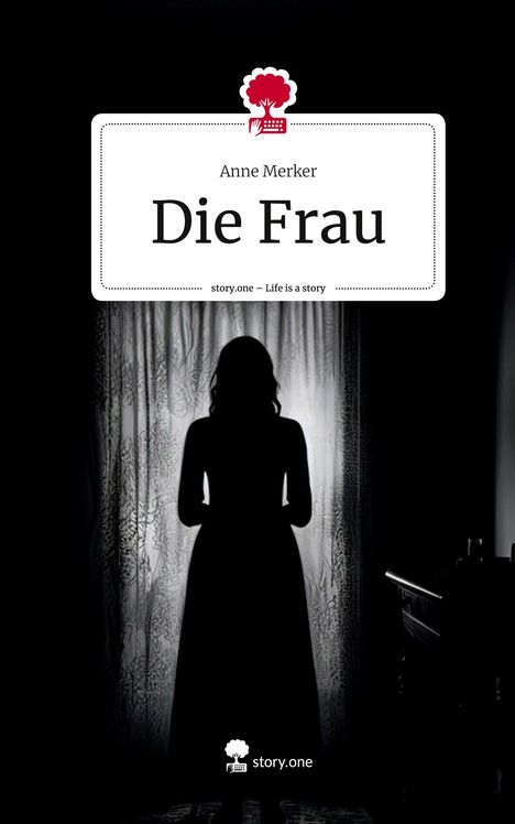 Anne Merker: Die Frau. Life is a Story - story.one, Buch