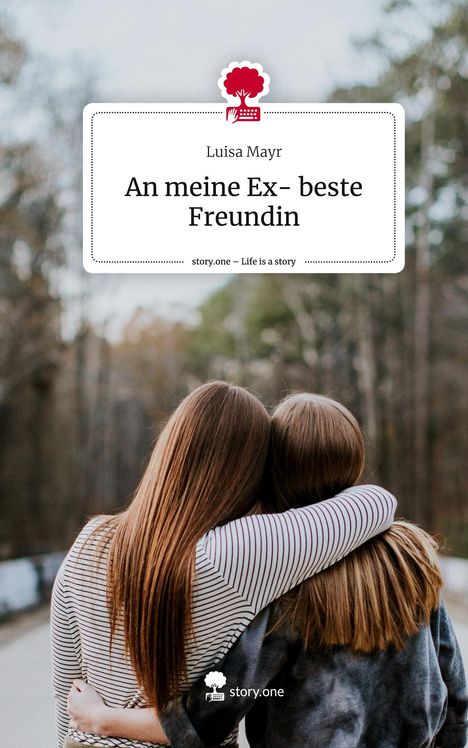 Luisa Mayr: An meine Ex- beste Freundin. Life is a Story - story.one, Buch