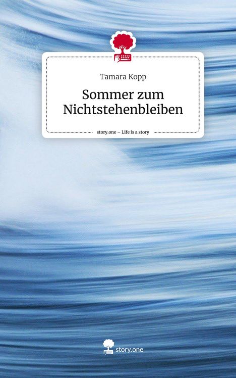 Tamara Kopp: Sommer zum Nichtstehenbleiben. Life is a Story - story.one, Buch