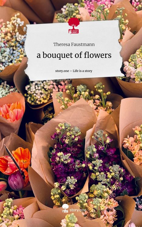 Theresa Faustmann: a bouquet of flowers. Life is a Story - story.one, Buch