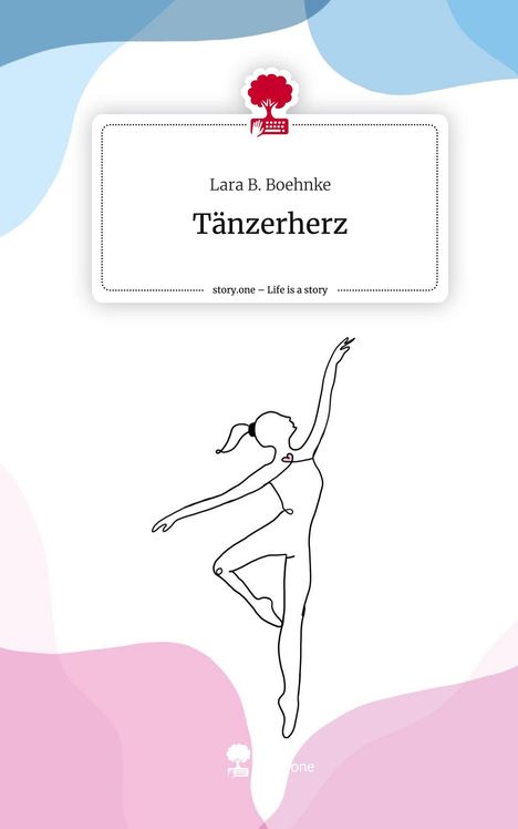 Lara B. Boehnke: Tänzerherz. Life is a Story - story.one, Buch