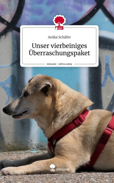 Anika Schäfer: Unser vierbeiniges Überraschungspaket. Life is a Story - story.one, Buch