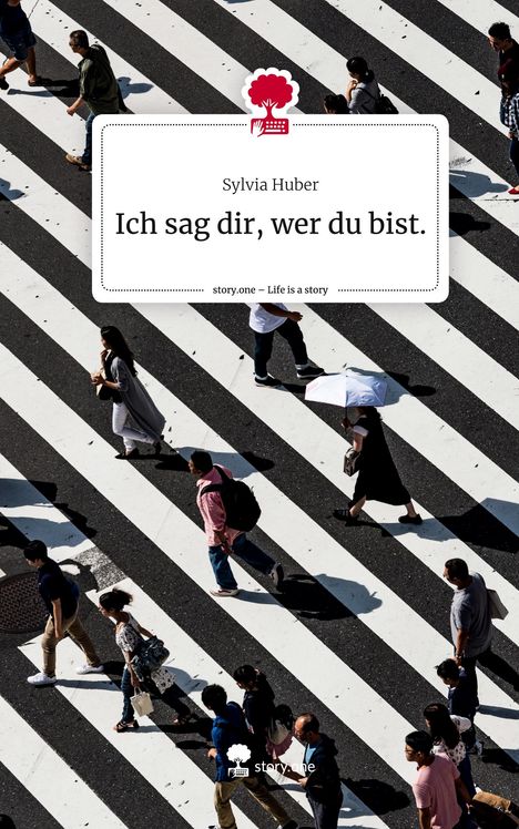 Sylvia Huber: Ich sag dir, wer du bist.. Life is a Story - story.one, Buch