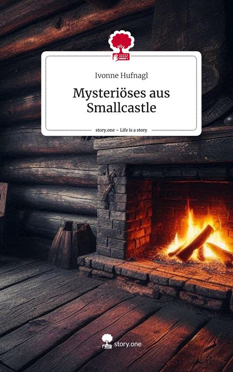 Ivonne Hufnagl: Mysteriöses aus Smallcastle. Life is a Story - story.one, Buch