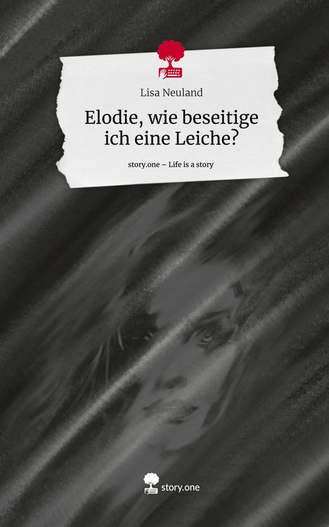 Lisa Neuland: Elodie, wie beseitige ich eine Leiche?. Life is a Story - story.one, Buch