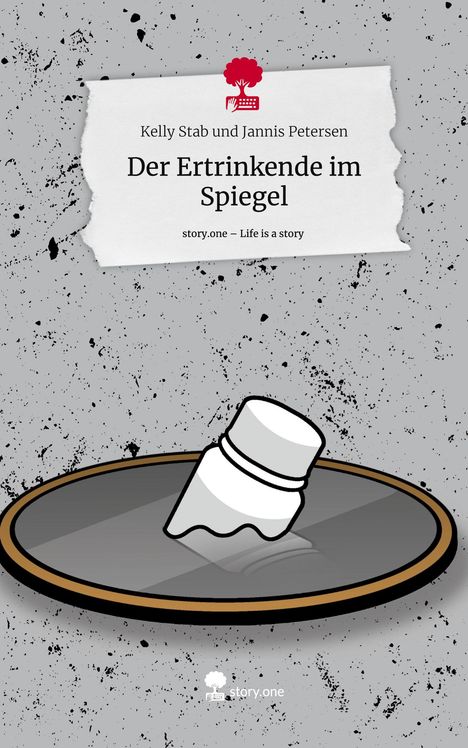 Kelly Stab und Jannis Petersen: Der Ertrinkende im Spiegel. Life is a Story - story.one, Buch