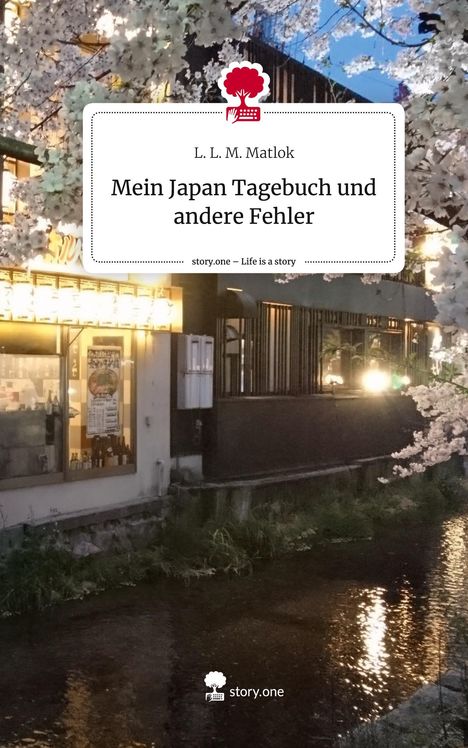 L. L. M. Matlok: Mein Japan Tagebuch und andere Fehler. Life is a Story - story.one, Buch