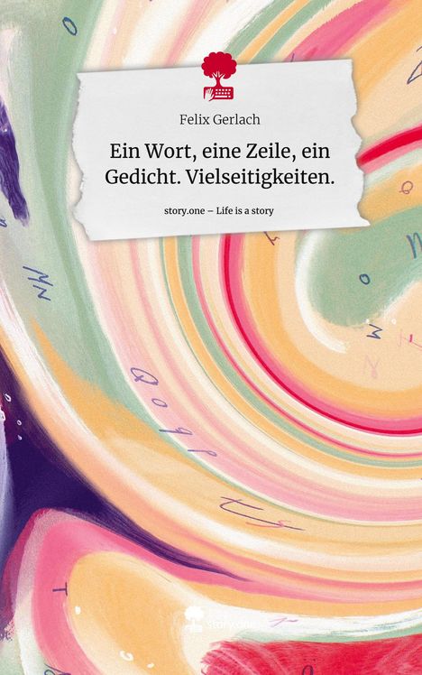 Felix Gerlach: Ein Wort, eine Zeile, ein Gedicht. Vielseitigkeiten.. Life is a Story - story.one, Buch