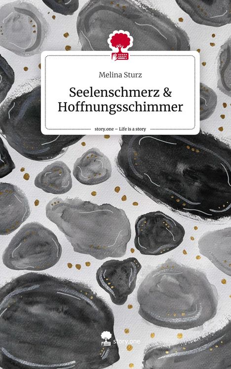 Melina Sturz: Seelenschmerz &amp; Hoffnungsschimmer. Life is a Story - story.one, Buch