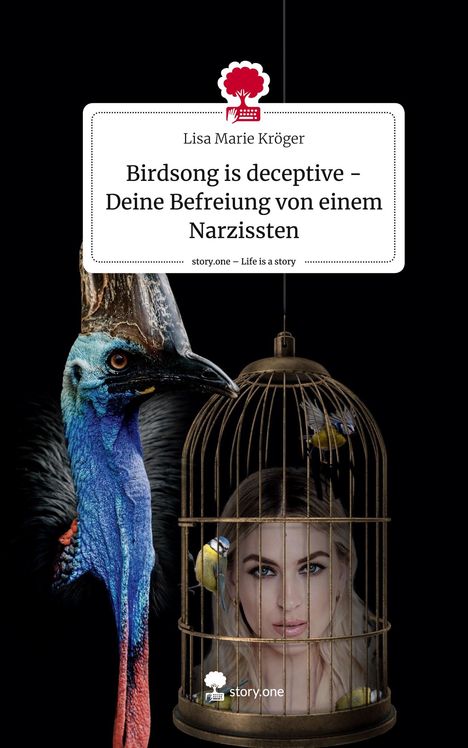 Lisa Marie Kröger: Birdsong is deceptive - Deine Befreiung von einem Narzissten. Life is a Story - story.one, Buch