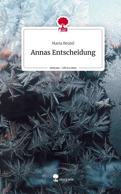 Maria Beutel: Annas Entscheidung. Life is a Story - story.one, Buch