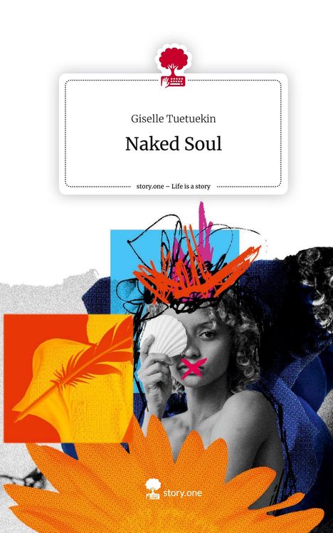 Giselle Tuetuekin: Naked Soul. Life is a Story - story.one, Buch