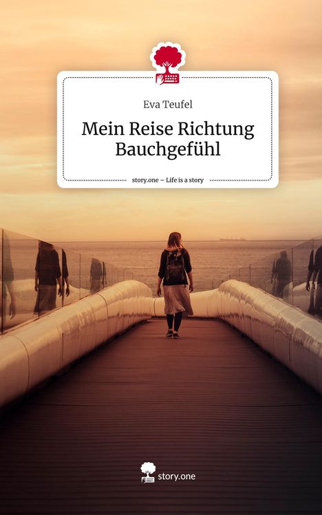 Eva Teufel: Mein Reise Richtung Bauchgefühl. Life is a Story - story.one, Buch