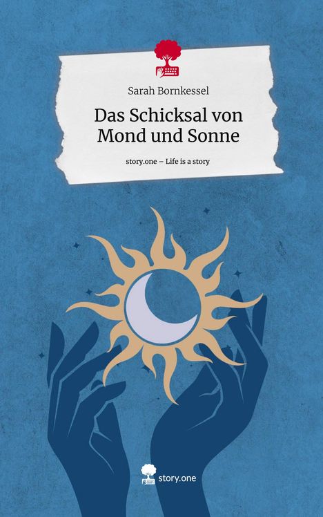 Sarah Bornkessel: Das Schicksal von Mond und Sonne. Life is a Story - story.one, Buch