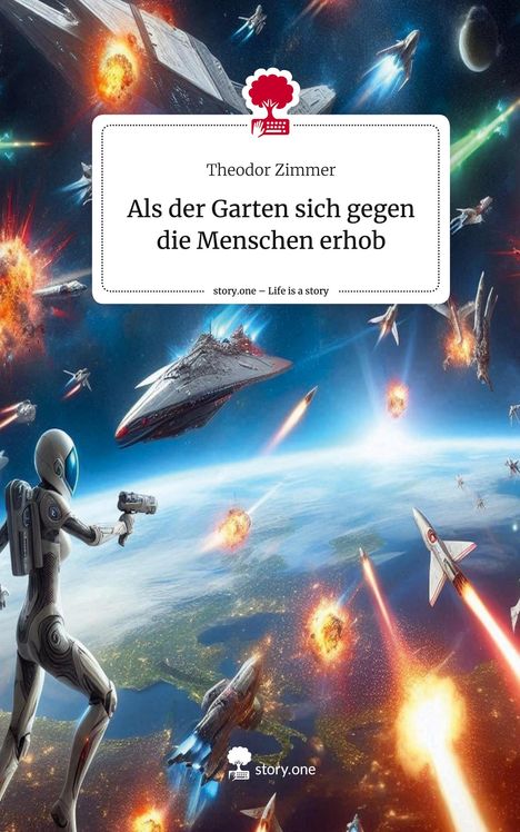 Theodor Zimmer: Als der Garten sich gegen die Menschen erhob. Life is a Story - story.one, Buch