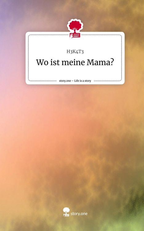 H3k4t3: Wo ist meine Mama?. Life is a Story - story.one, Buch