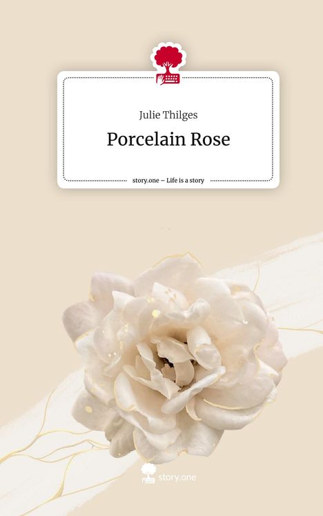 Julie Thilges: Porcelain Rose. Life is a Story - story.one, Buch