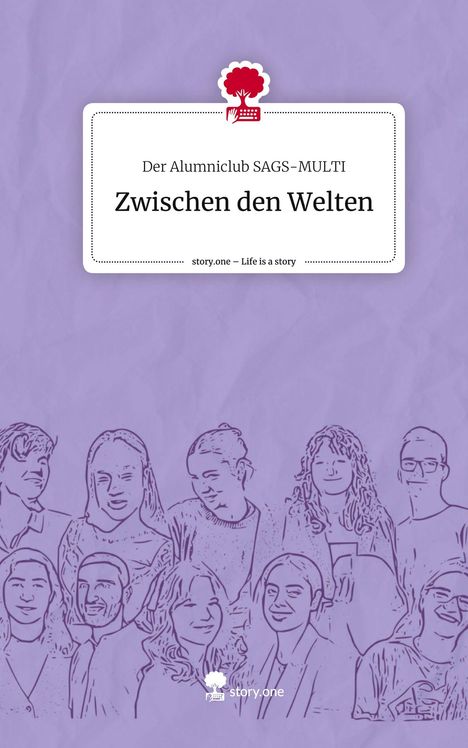 der Alumniclub Sags-Multi: Zwischen den Welten. Life is a Story - story.one, Buch