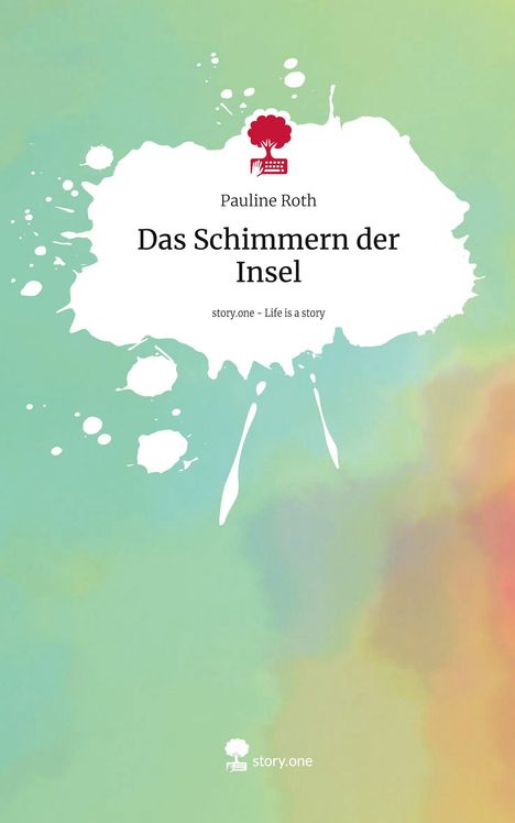 Pauline Roth: Das Schimmern der Insel. Life is a Story - story.one, Buch