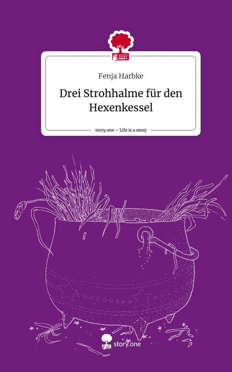 Fenja Harbke: Drei Strohhalme für den Hexenkessel. Life is a Story - story.one, Buch