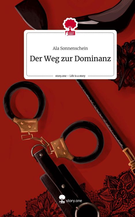 Ala Sonnenschein: Der Weg zur Dominanz. Life is a Story - story.one, Buch