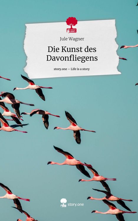 Jule Wagner: Die Kunst des Davonfliegens. Life is a Story - story.one, Buch