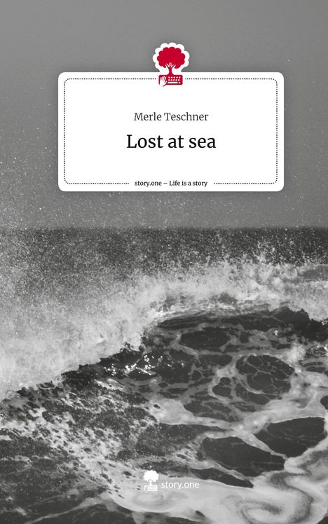 Merle Teschner: Lost at sea. Life is a Story - story.one, Buch