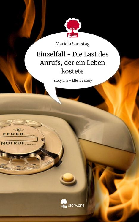 Mariela Samstag: Einzelfall - Die Last des Anrufs, der ein Leben kostete. Life is a Story - story.one, Buch