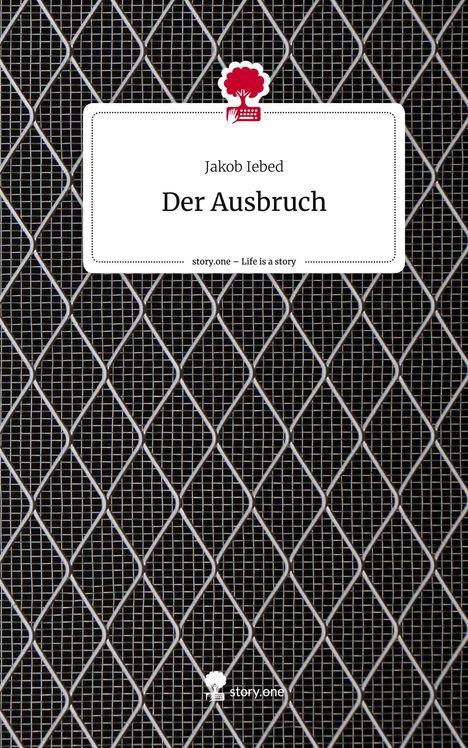 Jakob Iebed: Der Ausbruch. Life is a Story - story.one, Buch