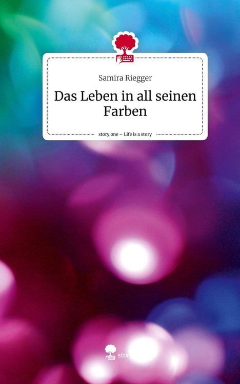 Samira Riegger: Das Leben in all seinen Farben. Life is a Story - story.one, Buch