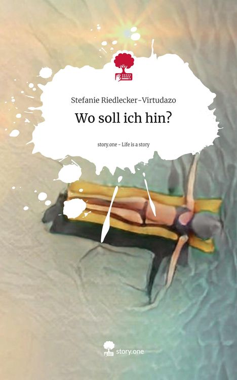 Stefanie Riedlecker-Virtudazo: Wo soll ich hin?. Life is a Story - story.one, Buch