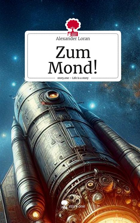 Alexander Loran: Zum Mond!. Life is a Story - story.one, Buch