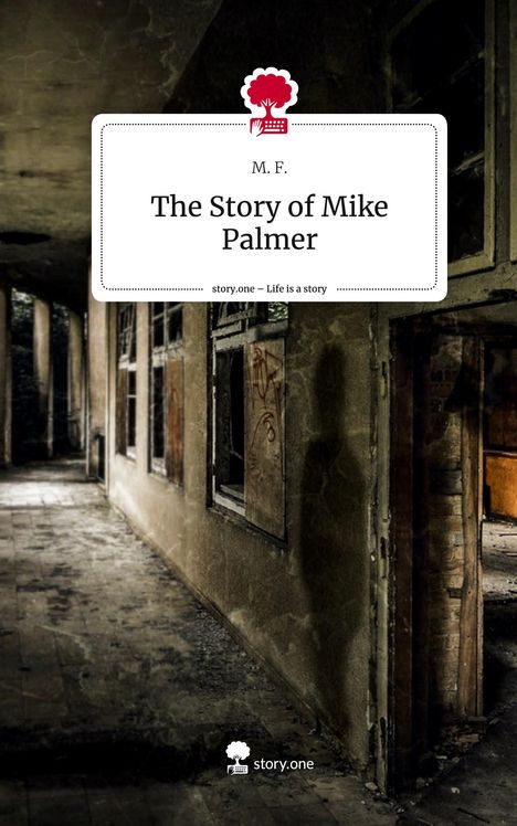 M. F.: The Story of Mike Palmer. Life is a Story - story.one, Buch