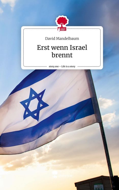 David Mandelbaum: Erst wenn Israel brennt. Life is a Story - story.one, Buch