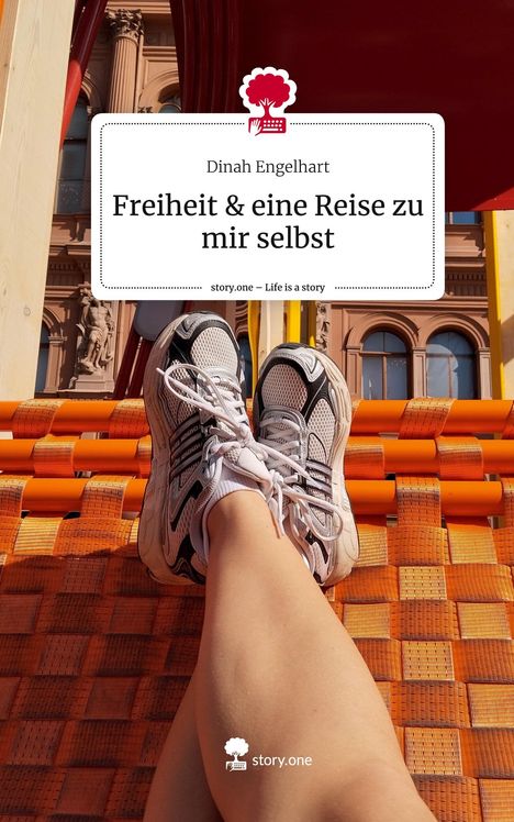 Dinah Engelhart: Freiheit &amp; eine Reise zu mir selbst. Life is a Story - story.one, Buch