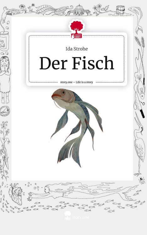 Ida Strohe: Der Fisch. Life is a Story - story.one, Buch