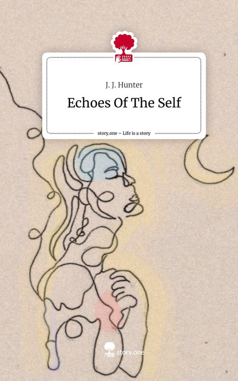 J. J. Hunter: Echoes Of The Self. Life is a Story - story.one, Buch