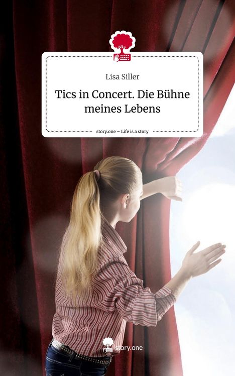 Lisa Siller: Tics in Concert. Die Bühne meines Lebens. Life is a Story - story.one, Buch