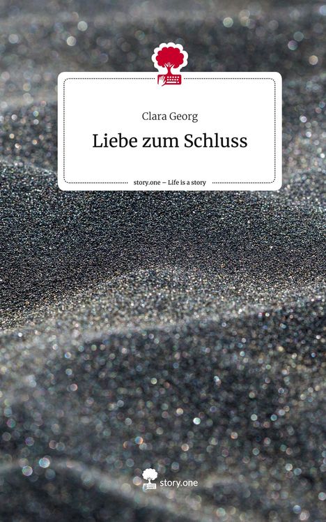 Clara Georg: Liebe zum Schluss. Life is a Story - story.one, Buch