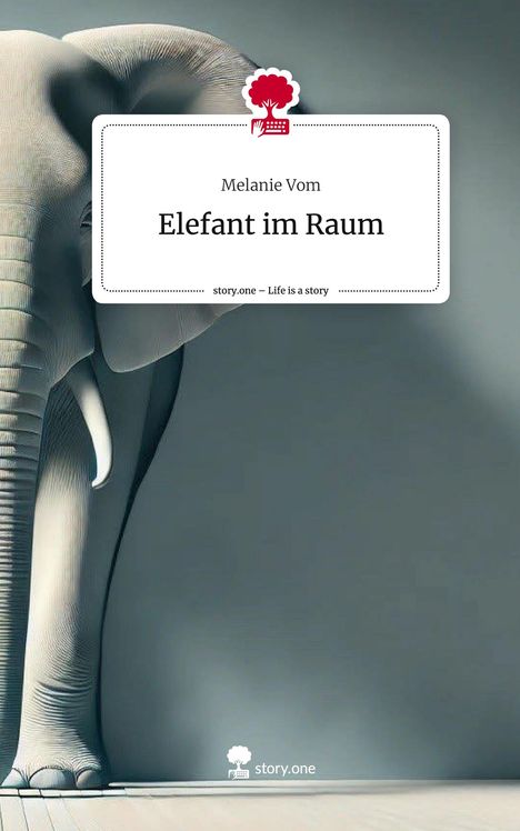 Melanie Vom: Elefant im Raum. Life is a Story - story.one, Buch