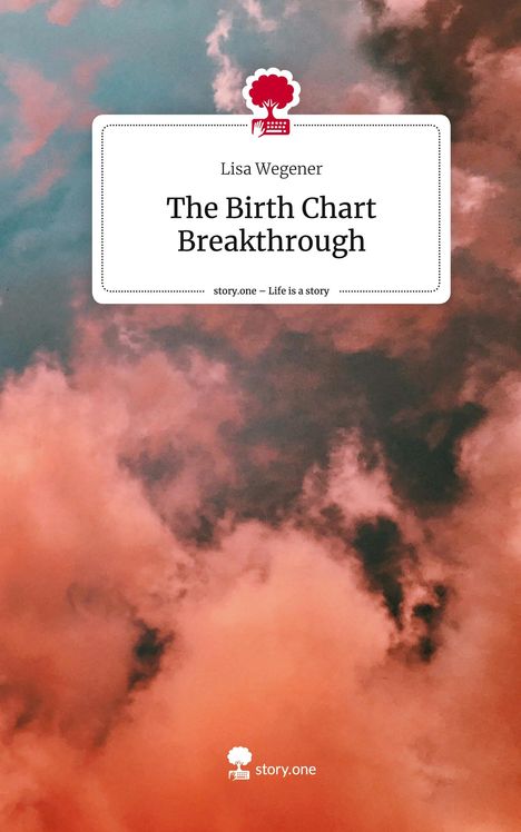 Lisa Wegener: The Birth Chart Breakthrough. Life is a Story - story.one, Buch